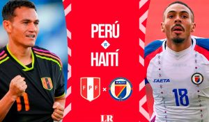 Perú vs Haití EN VIVO HOY: alineaciones, apuestas, a qué hora juegan y dónde ver partido amistoso